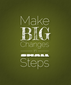 make-big-changes-in-small-steps